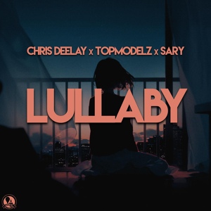 Обложка для Chris Deelay, Topmodelz, Sary - Lullaby