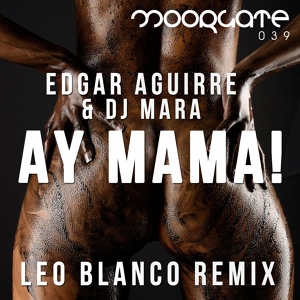 Обложка для Edgar Aguirre, The Groove Man, DJ Ree Man - Ay Mama! (Leo Blanco Remix)