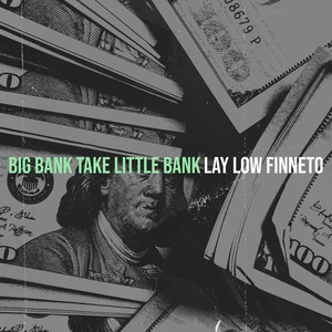 Обложка для lay low finneto - Big Bank Take Little Bank