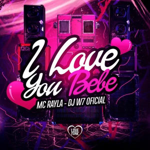 Обложка для MC RAYLA, Love Funk, DJ W7 OFICIAL - I Love You Bebe