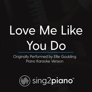 Обложка для Sing2Piano - Love Me Like You Do (Originally Performed By Ellie Goulding)