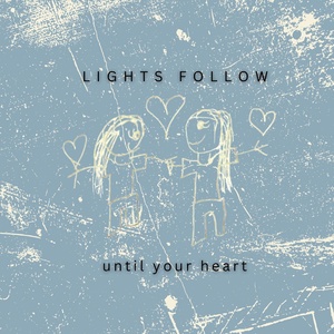 Обложка для Lights Follow - Until Your Heart