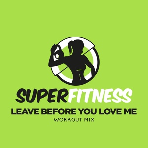 Обложка для SuperFitness - Leave Before You Love Me