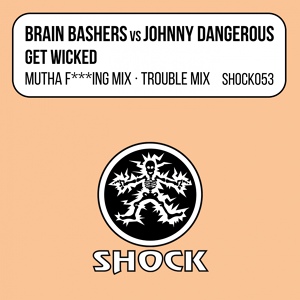 Обложка для Brain Bashers, Johnny Dangerous - Get Wicked