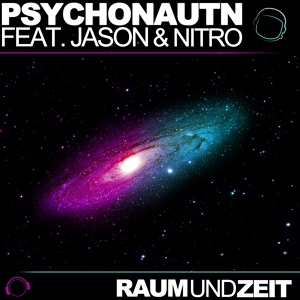 Обложка для Psychonautn Feat Jason & Nitro - Raum Und Zeit (Club Mix Edit)