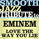 Обложка для Smooth Jazz All Stars - Love The Way You Lie (Made Famous by Eminem & Rihanna)