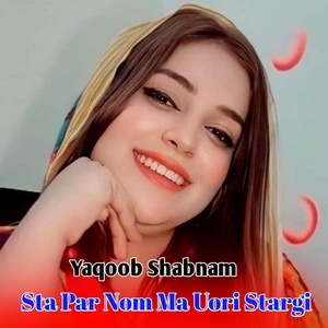 Обложка для Yaqoob Shabnam - Sta Par Nom Ma Uori Stargi