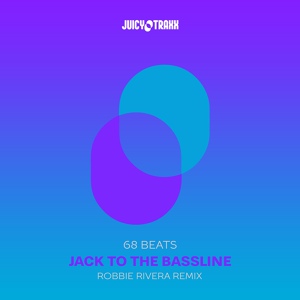 Обложка для 68 Beats, Robbie Rivera - Jack To The Bassline