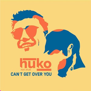 Обложка для Huko feat. Atlas - Can't Get over You