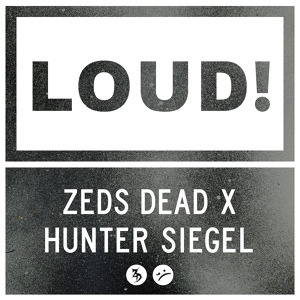 Обложка для Zeds Dead x Hunter Siegel - LOUD (Original Mix)