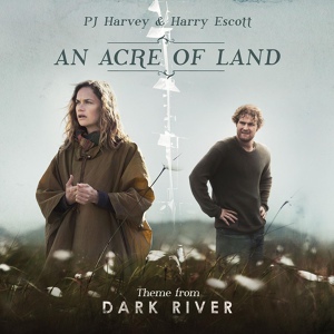Обложка для PJ Harvey, Harry Escott - An Acre of Land