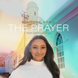 Обложка для Whitney April feat. Rodrick Dixon - The Prayer