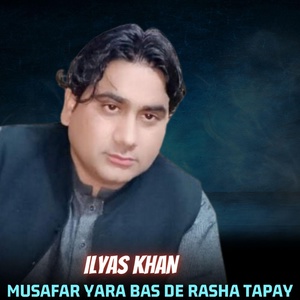 Обложка для Ilyas Khan - Musafar Yara Bas De Rasha Tapay