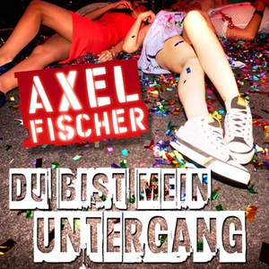 Обложка для Axel Fischer - Du bist mein Untergang