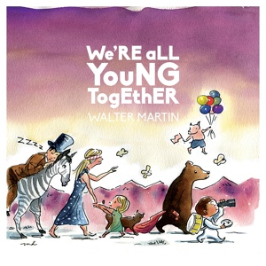 Обложка для Walter Martin - We're All Young Together (feat. Alec Ounsworth)