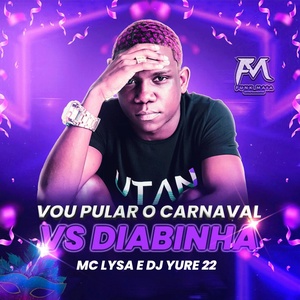 Обложка для Mc Lysa, Miury Dj, DJ Yure 22 - Vou Pular o Carnaval Vs Diabinha