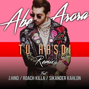Обложка для Abeer Arora feat. J.Hind, Roach Killa, Sikander Kahlon - Tu Hasdi