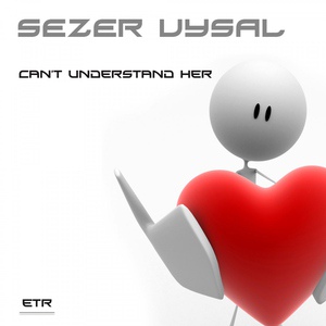 Обложка для Sezer Uysal - Can't Understand Her (Evren Ulusoy Just For Her Remix) club18491021