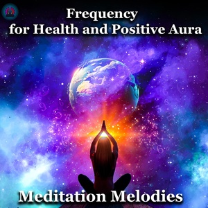 Обложка для Meditation Melodies - Frequency for Health and Positive Aura