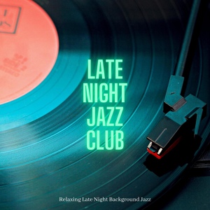 Обложка для Late Night Jazz Club - Relaxing Evening Jazz Feeling