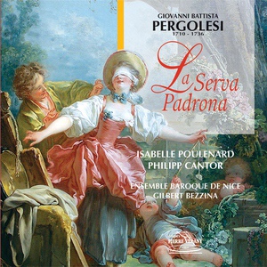 Обложка для Ensemble Baroque de Nice, Gilbert Bezzina, Isabelle Poulenard, Philippe Cantor - La serva padrona, intermezzo primo : Duetto