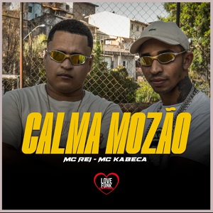 Обложка для MC Rei, MC Kabeça, DJ Rona - Calma Mozão