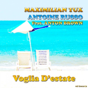 Обложка для Maximilian Tux & Antoine Russo feat. Anton Brown feat. Anton Brown - Voglia d'estate