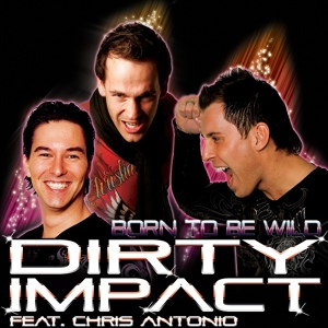 Обложка для Dirty Impact feat. Chris Antonio feat. Chris Antonio - Born To Be Wild