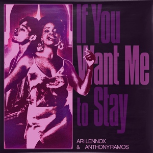 Обложка для Ari Lennox, Anthony Ramos - If You Want Me To Stay