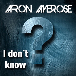 Обложка для Aaron Ambrose - I Don't Know