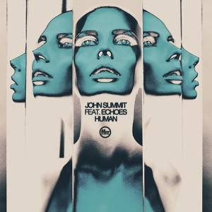 Обложка для John Summit feat. Echoes - Human (feat. Echoes)
