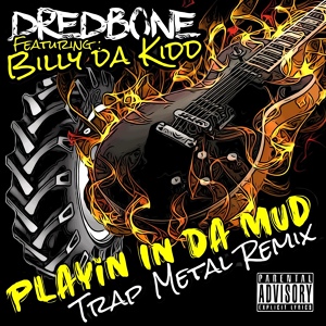 Обложка для Dredbone feat. Billy Da Kidd - Playin in da Mud Trap Metal Remix