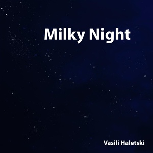 Обложка для Vasili Haletski - Milky Night