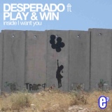 Обложка для Desperado feat. Play & Win - Inside I Want You