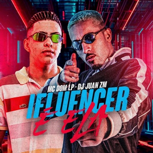 Обложка для DJ Juan ZM feat. MC DOM LP - Influencer Ela É