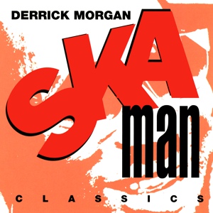 Обложка для Derrick Morgan - SKA MAN CLASSICS