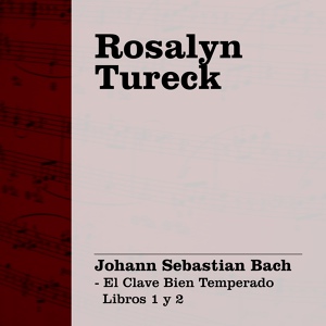 Обложка для Rosalyn Tureck - Libro I: Fuga XXIV (a 4 Voci) en Si Menor, BWV 869