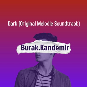 Обложка для Burak.Kandemir - Dark (Original Melodie Soundtrack)