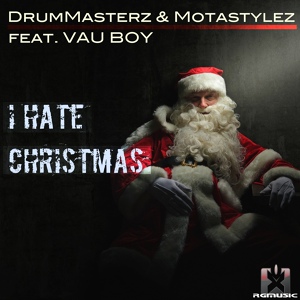 Обложка для DrumMasterz & Motastylez feat. Vau Boy - I Hate Christmas (Radio Edit)