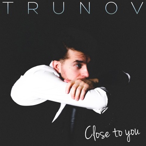 Обложка для TRUNOV - Close to You