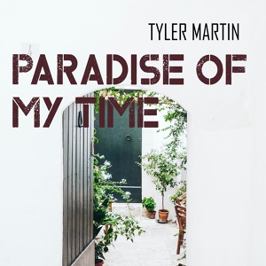 Обложка для Tyler Martin - Paradise of My Time