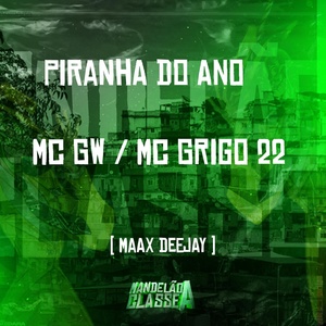 Обложка для Maax Deejay, MC Grigo 22, MC GW - Piranha do Ano