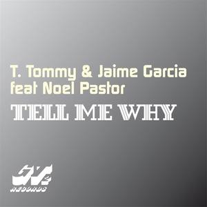 Обложка для Jaime Garcia, T. Tommy feat. Noel Pastor - Tell Me Why
