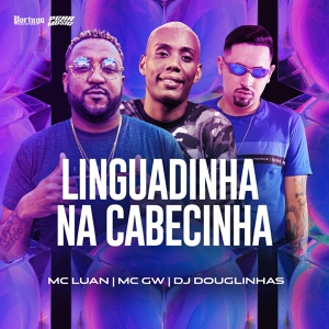 Обложка для MC GW, mc luan, Dj Douglinhas - Linguadinha na Cabecinha