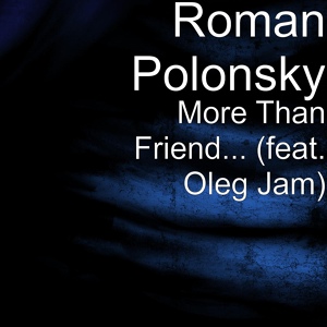 Обложка для Roman Polonsky (instrumental by Oleg Jam) - More Than Friend