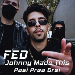 Обложка для FED, Johnny Made This - Pasi Prea Grei