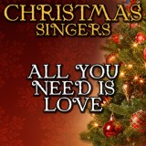 Обложка для Christmas Singers - All You Need Is Love