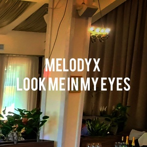 Обложка для MELODYX - LOOK ME IN MY EYES 2023