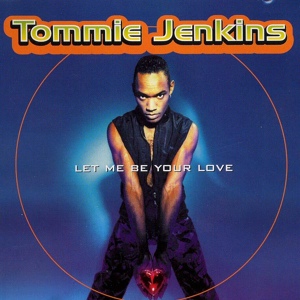 Обложка для Tommie Jenkins - Let Me Be Your Love