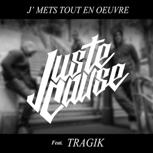 Обложка для Juste Cause feat. Tragik - J'mets tout en œuvre